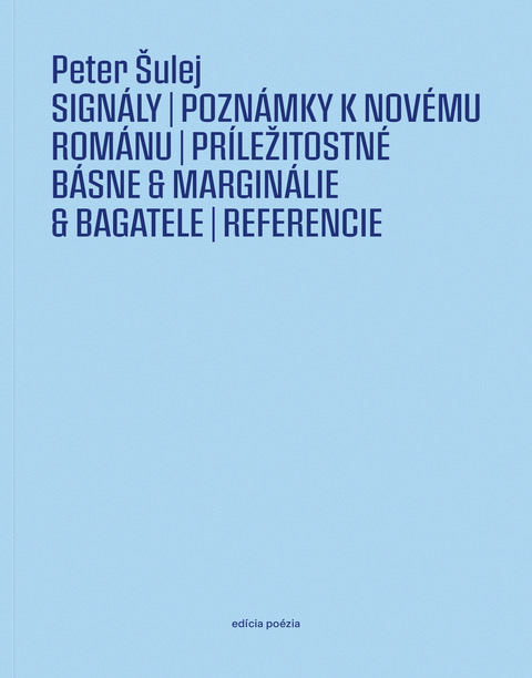 Peter Šulej: Signály | Poznámky k novému románu | Príležitosné básne & marginálie & bagatele | Referencie
